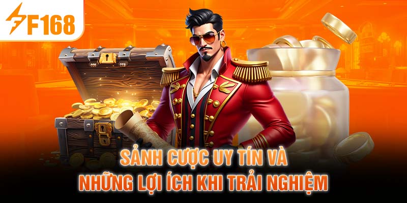 Sảnh Cược Uy Tín Và Những Lợi Ích Khi Trải Nghiệm